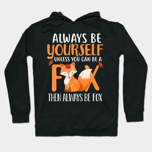 Always Be Yourself Unless You Can Be A Fox Cute Foxes Lover Hoodie